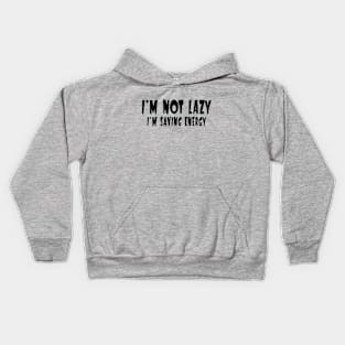 I'm Not Lazy, I'm Saving Energy Kids Hoodie